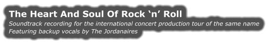 The Heart And Soul Of Rock ‘n’ Roll Soundtrack recording for the international concert production tour of the same name Featuring backup vocals by The Jordanaires