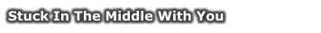 Stuck In The Middle With You